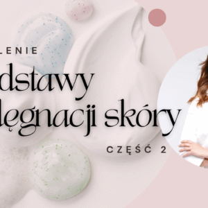 Szkolenie Podstawy Pielęgnacji Skóry część 2 - CERTYFIKAT